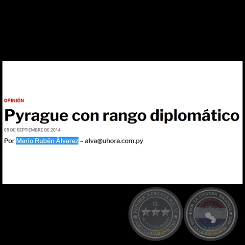 PYRAGUE CON RANGO DIPLOMÁTICO - POR MARIO RUBÉN ÁLVAREZ - Vienres, 05 de septiembre de 2014